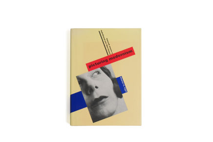 Picturing Modernism: Moholy-Nagy and Photography in Weimar Germany