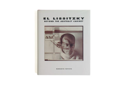El Lissitzky: Beyond the Abstract Cabinet